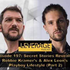 198: Secret Stories Revealed – Robbie Kramer’s & Alex Leon’s Playboy Lifestyle (Part 2)