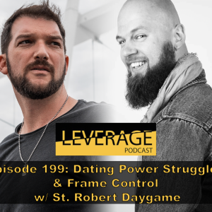 199: Dating Power Struggles & Frame Control w/ St. Robert Daygame