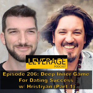 206: Deep Inner Game For Dating Success w/ Hristiyan (Part 1)