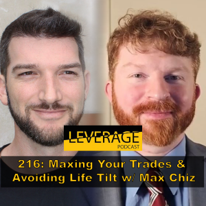 216: Maxing Your Trades & Avoiding Life Tilt w/ Max Chiz