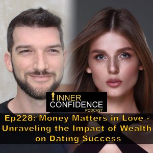 228: Money Matters in Love: Unraveling the Impact of Wealth on Dating Success