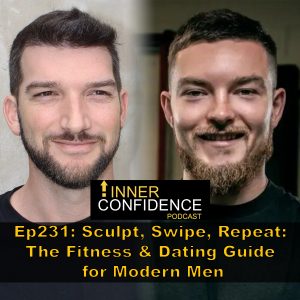 231: Sculpt, Swipe, Repeat: The Fitness & Dating Guide for Modern Men