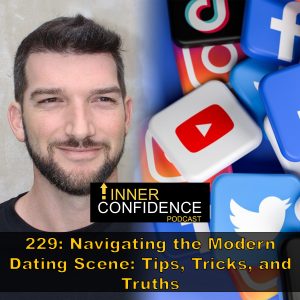 229: Navigating the Modern Dating Scene: Tips, Tricks, and Truths