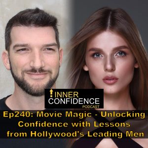 240: Movie Magic – Unlocking Confidence with Lessons from Hollywood’s Leading Men