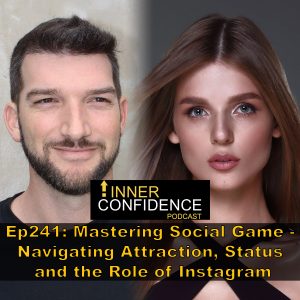 241: Mastering the Social Game – Navigating Attraction, Status and the Role of Instagram